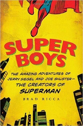 Super Boys: The Amazing Adventures of Jerry Siegel & Joe Shuster - The Creators of Superman